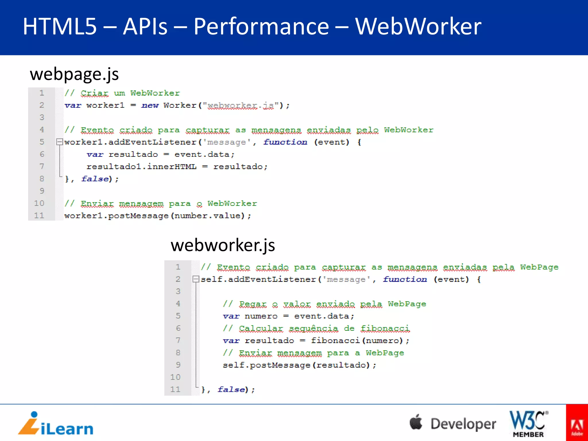 HTML5 – APIs – Performance – WebWorker
webpage.js

webworker.js

 