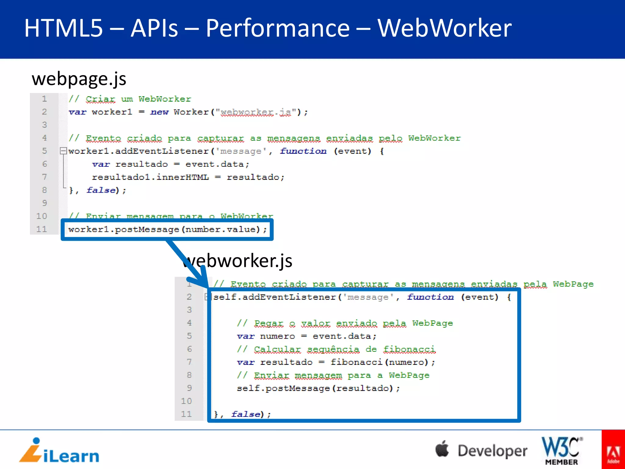 HTML5 – APIs – Performance – WebWorker
webpage.js

webworker.js

 