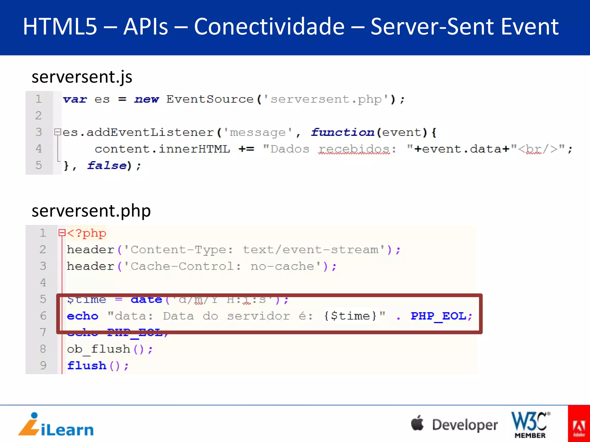 HTML5 – APIs – Conectividade – Server-Sent Event
serversent.js

serversent.php

 