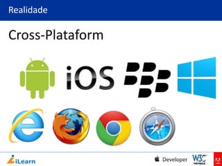 Realidade

Cross-Plataform

 