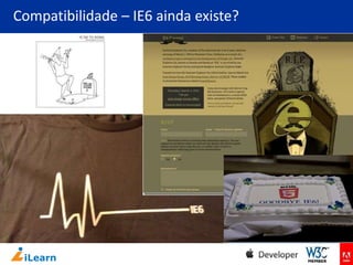 Compatibilidade – IE6 ainda existe?

 