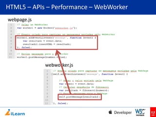 HTML5 – APIs – Performance – WebWorker
webpage.js

webworker.js

 
