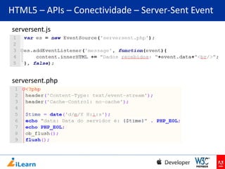 HTML5 – APIs – Conectividade – Server-Sent Event
serversent.js

serversent.php

 