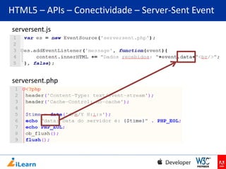 HTML5 – APIs – Conectividade – Server-Sent Event
serversent.js

serversent.php

 