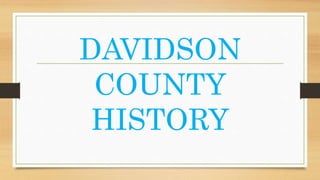 DAVIDSON
COUNTY
HISTORY
 