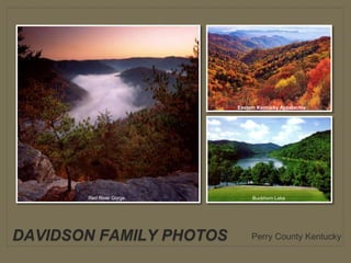 DAVIDSON FAMILY PHOTOS Perry County Kentucky
Buckhorn LakeRed River Gorge
Eastern Kentucky Appalachia
 