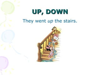 UP, DOWN They went  up  the stairs. 