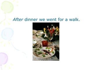 After  dinner we went for a walk. 