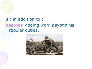 3   :  in addition to  :   besides  <doing work  beyond  his regular duties. 