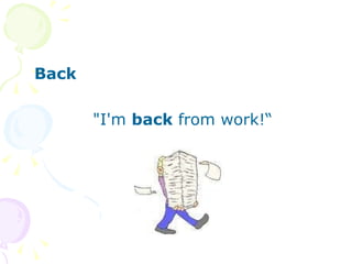 Back "I'm  back  from work!“ 