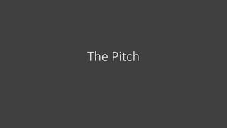 The Pitch
 