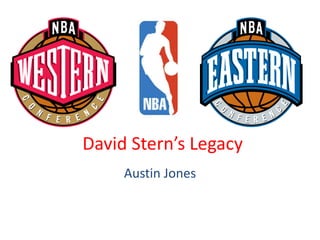 David Stern’s Legacy
Austin Jones
 
