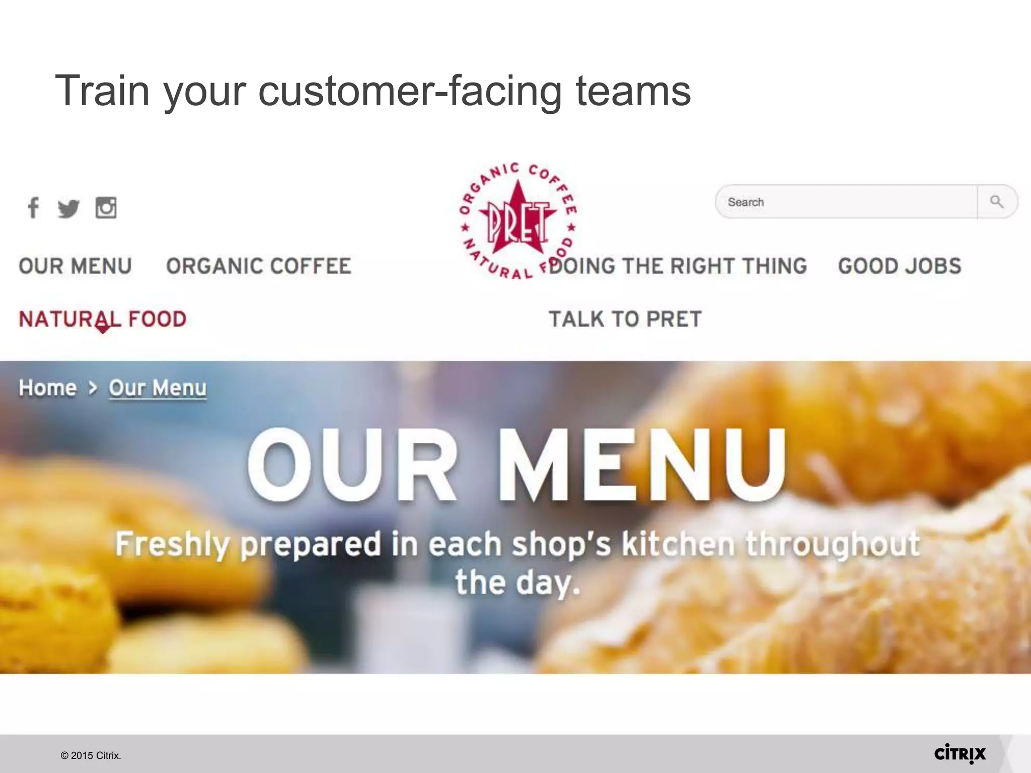 © 2015 Citrix.
Train your customer-facing teams
 
