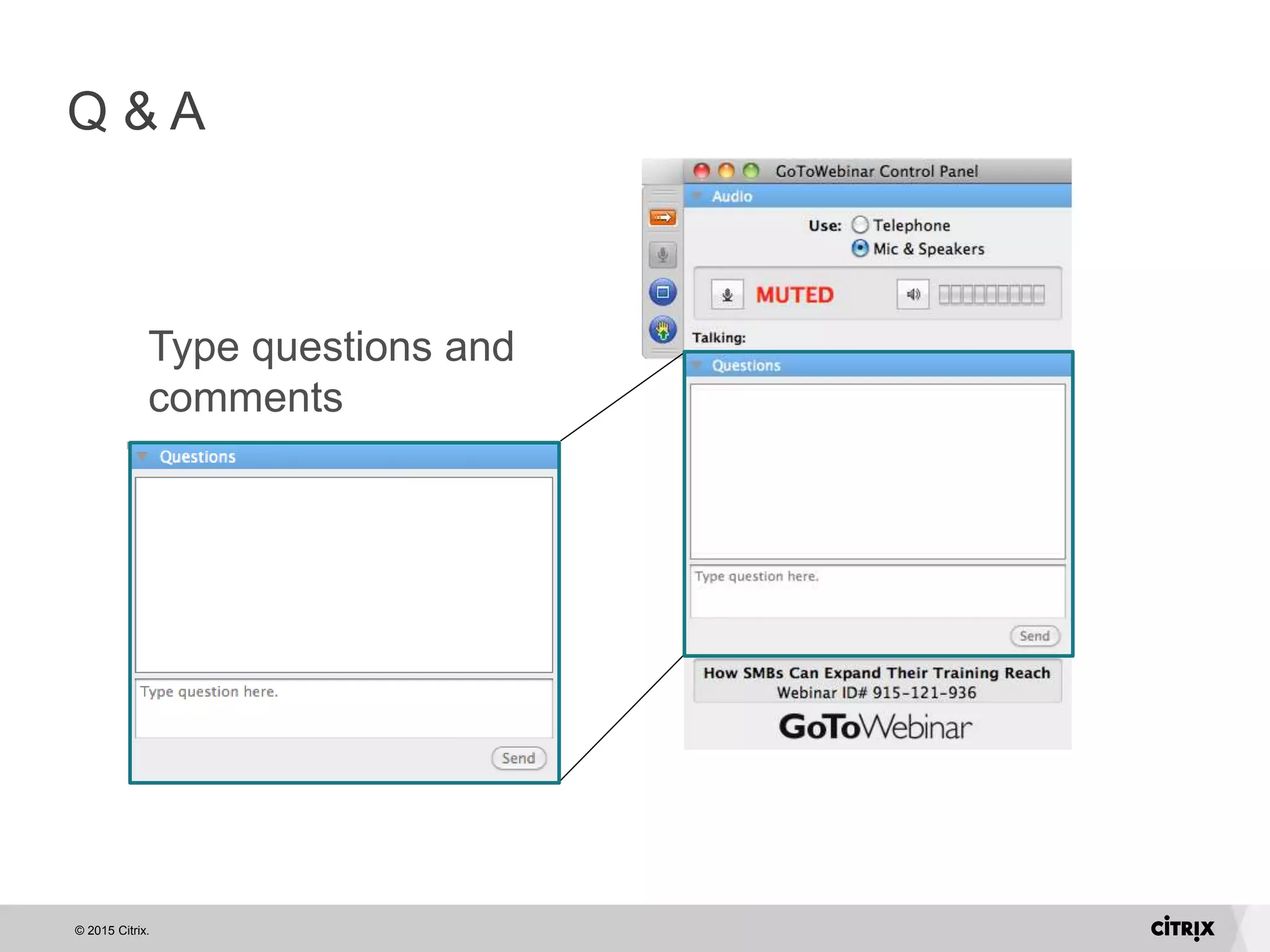 © 2015 Citrix.
Q & A
Type questions and
comments
 