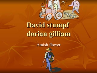 David stumpf  dorian gilliam Amish flower 