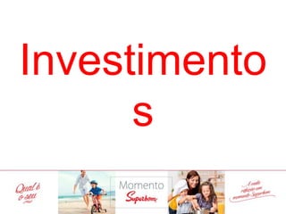 Investimentos
 