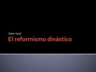 El reformismo dinástico (1902-1913) 