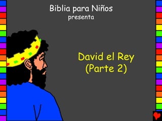 Biblia para Niños
     presenta




       David el Rey
        (Parte 2)
 