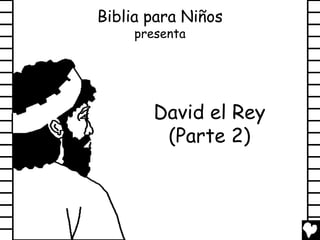 Biblia para Niños
     presenta




       David el Rey
        (Parte 2)
 