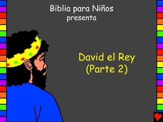 Biblia para Niños
    presenta




       David el Rey
        (Parte 2)
 
