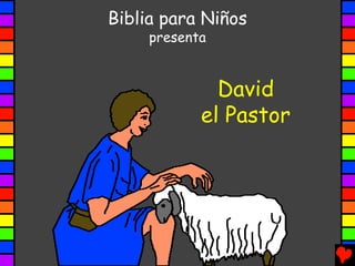 Biblia para Niños
     presenta


              David
            el Pastor
 