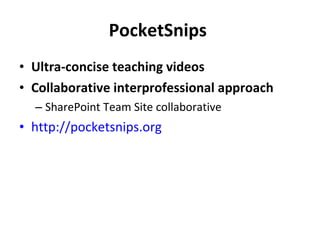 PocketSnips  Ultra-concise teaching videos Collaborative interprofessional approach  SharePoint Team Site collaborative http://pocketsnips.org 