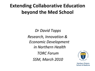 Extending Collaborative Education beyond the Med School ,[object Object],[object Object],[object Object],[object Object]