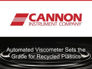 Automated Viscometer Sets the
Grade for Recycled Plastics
 