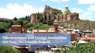 Film Incentives and Foreign Investment
Case Study: Film in Georgia Program
 