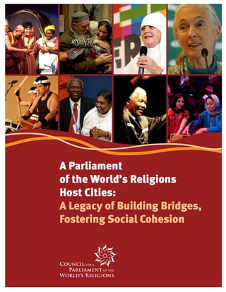 A Parliament
of the World’s Religions
Host Cities:
A Legacy of Building Bridges,
Fostering Social Cohesion
 