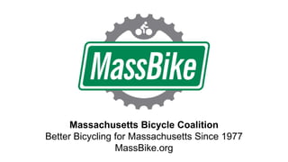 Massachusetts Bicycle Coalition
Better Bicycling for Massachusetts Since 1977
MassBike.org
 
