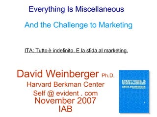 [object Object],[object Object],[object Object],Everything Is Miscellaneous And the Challenge to Marketing ITA: Tutto è indefinito. E la sfida al marketing. 