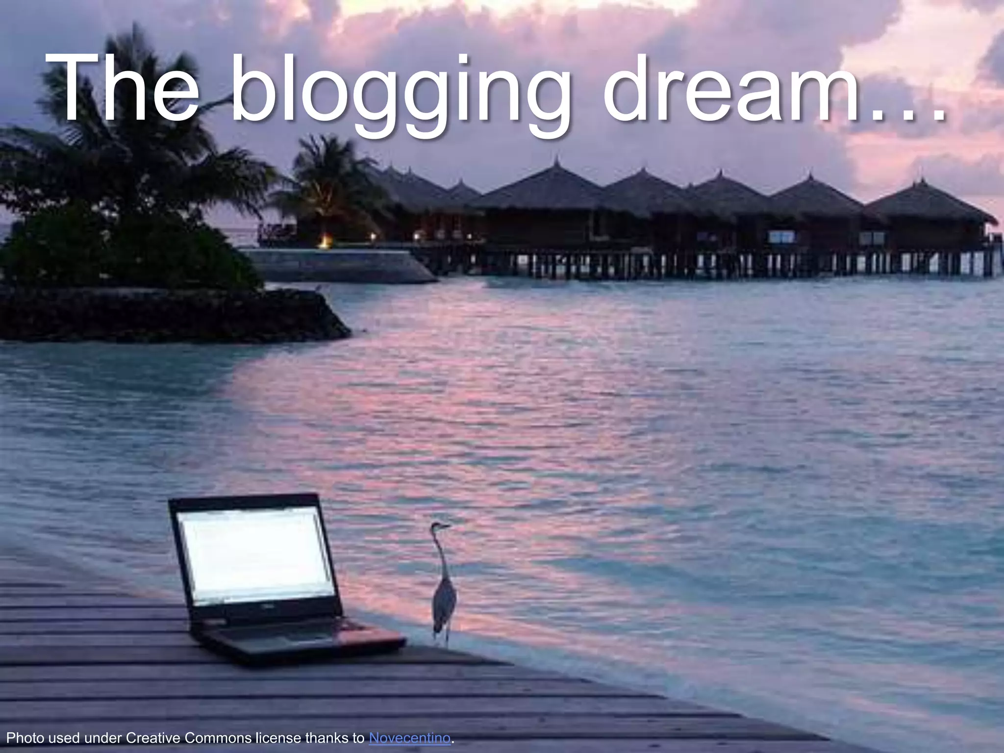 The blogging dream…




Photo used under Creative Commons license thanks to Novecentino.
 