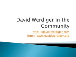 http://david.werdiger.com
http://www.davidwerdiger.org
 