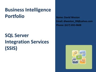 [object Object],[object Object],[object Object],Business Intelligence Portfolio SQL Server Integration Services (SSIS) 