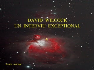 DAVID WILCOCK
UN INTERVIU EXCEP IONALȚ
Avans manual
 