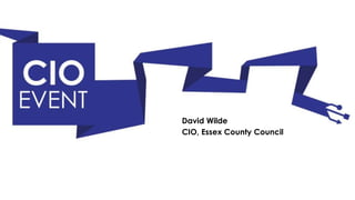 David Wilde
CIO, Essex County Council
 