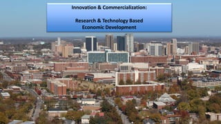 Innovation & Commercialization:
Research & Technology Based
Economic Development
 