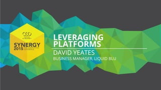 Leveraging platforms - David Yeates