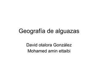 Geografía de alguazas David otalora González Mohamed amin ettaibi 