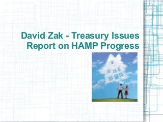 David Zak - Treasury Issues
Report on HAMP Progress
 