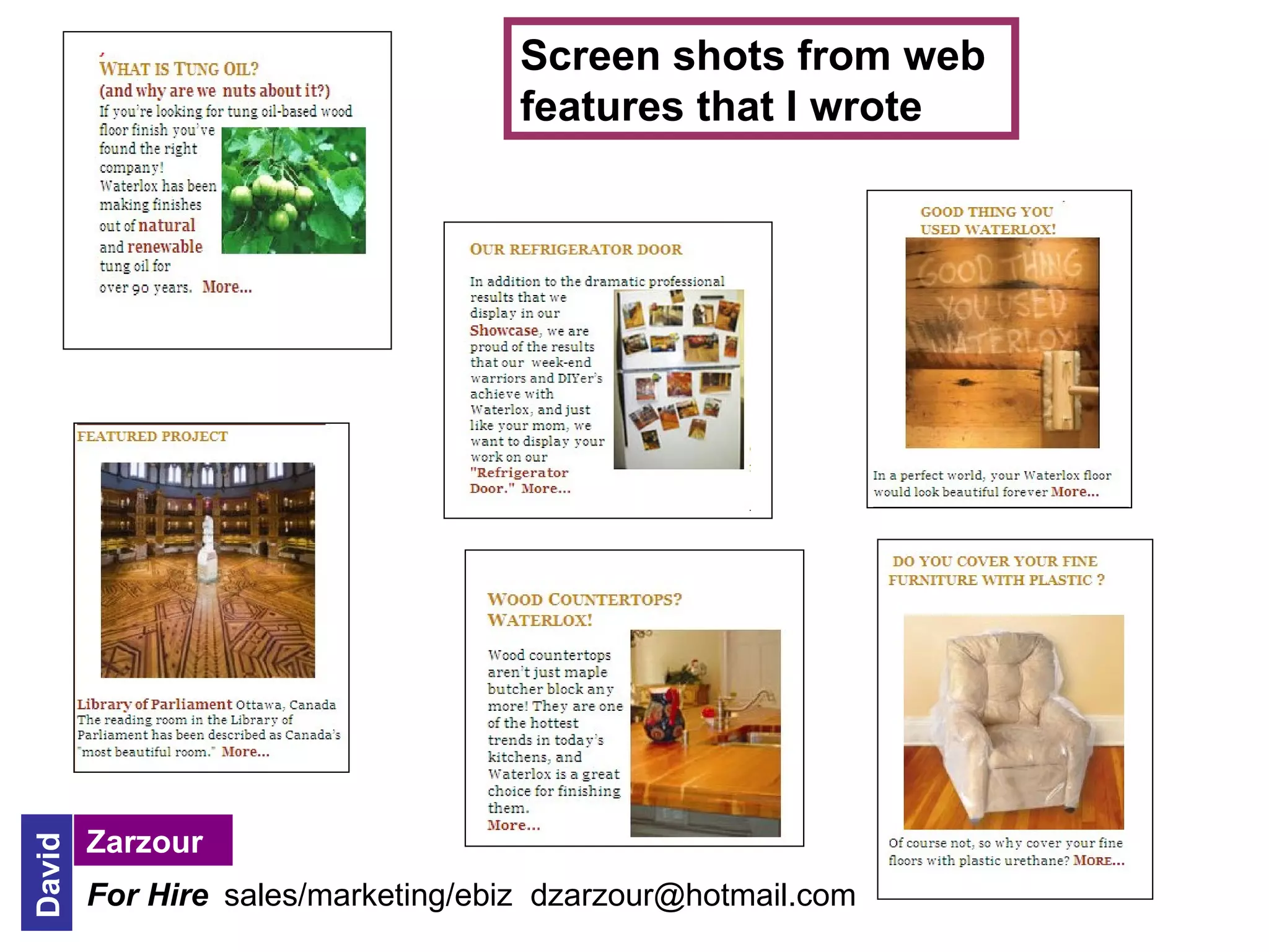 Screen shots from web
                                    features that I wrote




        Zarzour
David




        For Hire sales/marketing/ebiz dzarzour@hotmail.com
 