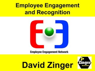 Employee Engagement
  and Recognition




 David Zinger
 