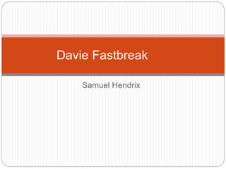 Samuel Hendrix
Davie Fastbreak
 