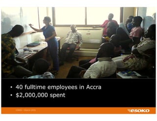 • 40 fulltime employees in Accra
• $2,000,000 spent

 CIRAD – March 2010
 