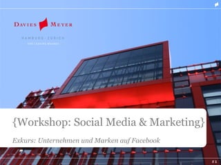 {Workshop: Social Media & Marketing}
Exkurs: Unternehmen und Marken auf Facebook

                                              // 1
 