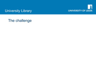 University Library
The challenge
 