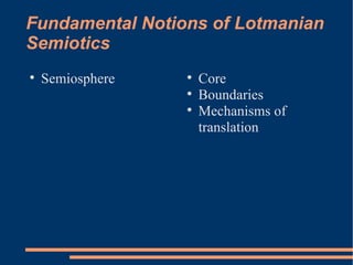 Fundamental Notions of Lotmanian Semiotics Semiosphere Core Boundaries Mechanisms of translation 