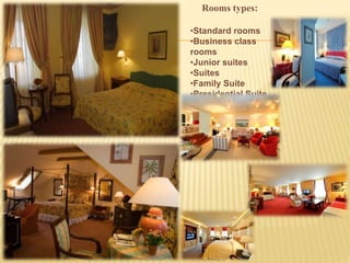 Rooms types:
•Standard rooms
•Business class
rooms
•Junior suites
•Suites
•Family Suite
•Presidential Suite
 