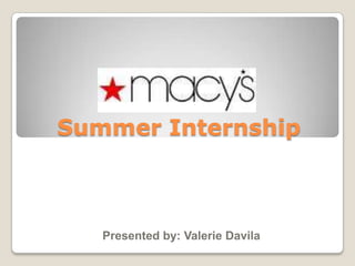 Summer Internship Presented by: Valerie Davila 